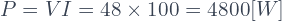 P = VI = 48\times100 = 4800[W]