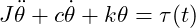  J\ddot{\theta} + c\dot{\theta} + k\theta = \tau(t) 