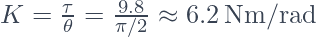  K = \frac{\tau}{\theta} = \frac{9.8}{\pi/2} \approx 6.2\,\mathrm{Nm/rad}