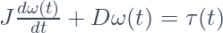 J \frac{d\omega(t)}{dt} + D\omega(t) = \tau(t)