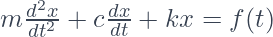m \frac{d^2x}{dt^2} + c \frac{dx}{dt} + kx = f(t) 