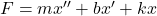 Rendered by QuickLaTeX.com F = m x'' + b x' + kx