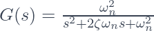  G(s) = \frac{\omega_n^2}{s^2 + 2\zeta\omega_n s + \omega_n^2} 