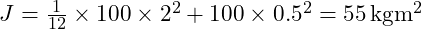  J = \frac{1}{12} \times 100 \times 2^2 + 100 \times 0.5^2 = 55 \, \mathrm{kgm^2} 