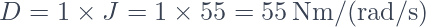  D = 1 \times J = 1 \times 55 = 55\,\mathrm{Nm/(rad/s)}