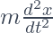  m\frac{d^2x}{dt^2} 