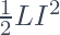 \frac{1}{2}LI^2 