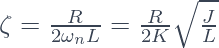 \zeta = \frac{R}{2\omega_n L} = \frac{R}{2K} \sqrt{\frac{J}{L}}