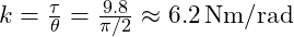  k = \frac{\tau}{\theta} = \frac{9.8}{\pi/2} \approx 6.2\,\mathrm{Nm/rad}